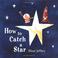 Cover of: How to catch a star