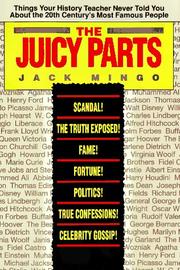 Cover of: The juicy parts: things your history teacher never told you about the 20th century's most famous people