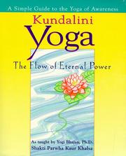 Cover of: Kundalini yoga: the flow of eternal power : a simple guide to the yoga of awareness as taught by Yogi Bhajan, Ph. D.
