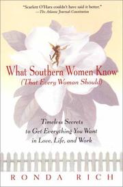 Cover of: What Southern Women Know (That Every Woman Should): Timeless Secrets to Get Everything you Want in Love, Life, and Work