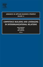 Cover of: Competence Building and Leveraging in Interorganizational Relations, Volume 11 (Advances in Applied Business Strategy)