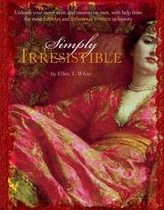 Cover of: Simply Irresistible: Unleash Your Inner Siren and Mesmerize Any Man, With Help from the Most Famous--and Infamous--women in History