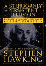 A stubbornly persistent illusion : the essential scientific writings of Albert Einstein