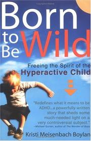 Cover of: Born to be Wild: Freeing the Spirit of the Hyper-Active Child