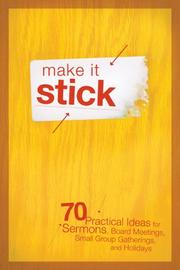 Cover of: Make It Stick: 70 Practical Ideas for Sermons, Board Meetings, Small Group Gatherings, and Holidays