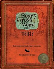 Cover of: Scary, Gross and Weird Stories from the Bible: Bloody Tent Pegs, Disembodied Fingers, and Suicidal Pigs... the Truths Buried in the Bizarre