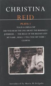 Cover of: Reid Plays 1: Tea ina China Cup, Did you Hear the one about the Irishmen? Joyriders, The Belle of the Belfast City, My Name, Shall I Tell you my Name, Clowns (Methuen Contemporary Dramatists)