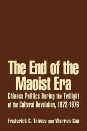 Cover of: The End of the Maoist Era: Chinese Politics During the Twilight of the Cultural Revolution, 1972-1976 (The Politics of Transition, 1972-1982)