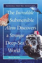 The Incredible Submersible Alvin Discovers a Strange Deep-Sea World (Incredible Deep-Sea Adventures) by Bradford Matsen