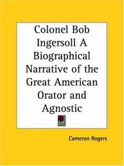 Cover of: Colonel Bob Ingersoll: A Biographical Narrative of the Great American Orator and Agnostic