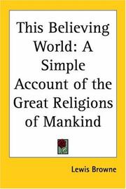Cover of: This Believing World: A Simple Account of the Great Religions of Mankind