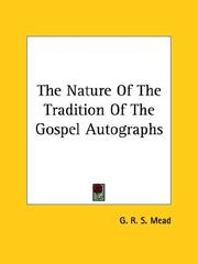 Cover of: The Nature of the Tradition of the Gospel Autographs by G. R. S. Mead