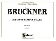 Cover of: Anton Bruckner: Album of Various Pieces for Organ (Kalmus 2000 Series)