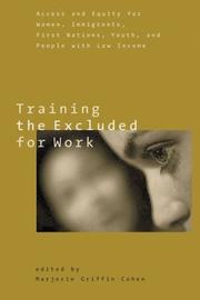 Cover of: Training the Excluded for Work: Access and Equity for Women, Immigrants, First Nations, Youth, and People With Low...