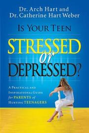 Is your teen stressed or depressed? by Archibald D. Hart