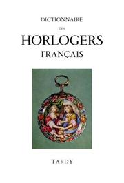 Cover of: Dictionaire des Horlogers Francais  Dictionary of French Watch & Clock Making