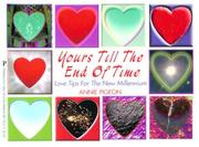 Cover of: Yours Till The End Of Time: Love Tips for the New Millennium