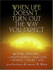 Cover of: When Life Doesn't Turn Out the Way You Expect: Moving Beyond . . . Disappointment, Rejection, Betrayal, Failure, Loss