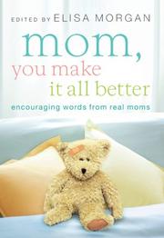 Cover of: Mom, You Make It All Better: Encouraging Words from Real Moms