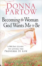 Cover of: Becoming the woman God wants me to be: a 90-day guide to living the Proverbs 31 life