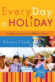Cover of: Every Day a Holiday: Celebrations for the Whole Year