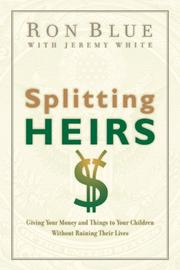 Cover of: Splitting Heirs: Giving Your Money and Things to Your Children Without Ruining Their Lives