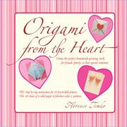 Cover of: Origami from the Heart: Fifteen Fun-to-Fold Greeting Cards and Love Notes for Valentine's Day or Any Day (Book & Paper Kit)