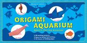 Cover of: Origami Aquarium: Aquatic Fun for Everyone! (Book & Paper Kit)