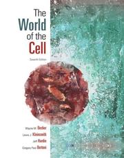 The world of the cell by Wayne M. Becker, Lewis J. Kleinsmith, Jeff Hardin, Gregory Paul Bertoni