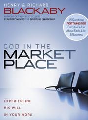 Cover of: God In The Marketplace: 45 Questions Fortune 500 Executives Ask About Faith, Life, and Business