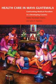 Health care in Maya Guatemala by Walter Randolph Adams