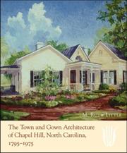 The Town and Gown Architecture of Chapel Hill, North Carolina, 1795-1975 (Distributed for the Preservation Society of Chapel Hill) by Ruth M. Little