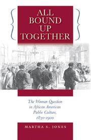 Cover of: All Bound Up Together: The Woman Question in African American Public Culture, 1830-1900 (The John Hope Franklin Series in African American History and Culture)