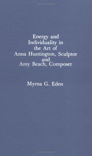 Energy and individuality in the art of Anna Huntington, sculptor and Amy Beach, composer by Myrna G. Eden