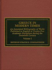 Cover of: Greece in modern times: an annotated bibliography of works published in English in twenty-two academic disciplines during the twentieth century