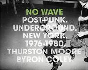 Cover of: No Wave: Post-Punk. Underground. New York. 1976-1980