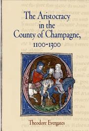 The aristocracy in the county of Champagne, 1100-1300 by Theodore Evergates