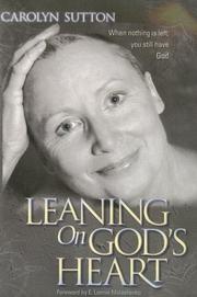Cover of: Leaning on God's Heart: When Nothing Is Left You Still Have God