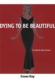 Cover of: Dying to Be Beautiful: The Fight for Safe Cosmetics (Women, Gender, and Health)