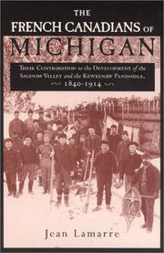 Cover of: The French Canadians of Michigan: their contribution to the development of the Saginaw Valley and the Keweenaw Peninsula, 1840-1914
