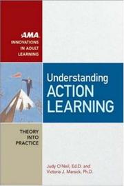 Understanding action learning by Judy O'Neil, Judy O'neil, Victoria J. Marsick
