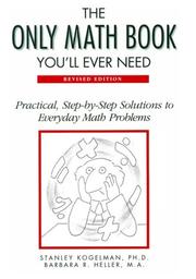 Cover of: The Only Math Book You'll Ever Need/Practical, Step-By-Step Solutions to Everyday Math Problems by Stanley Kogelman, Barbara R. Heller