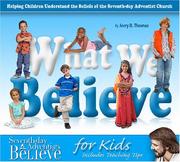 Cover of: What We Believe for Kids: Helping Children Understand the Beliefs of the Seventh-day Adventist Church
