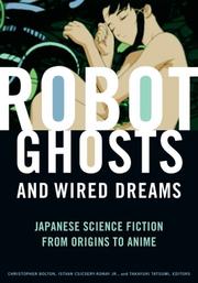 Robot ghosts and wired dreams : Japanese science fiction from origins to anime