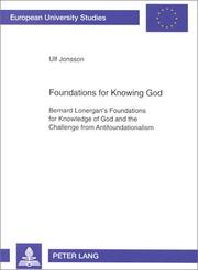 Cover of: Foundations for Knowing God: Bernard Lonergan's Foundations for Knowledge of God and the Challenge from Antifoundationalism (European University Studies: Series 23, Theology. Vol. 664)