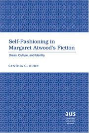 Self-fashioning in Margaret Atwood's fiction by Cynthia G. Kuhn