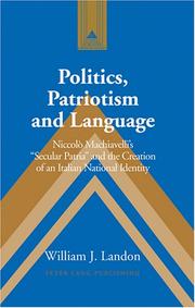 Cover of: Politics, Patriotism and Language: Niccolo Machiavelli's "Secular Patria" and the Creation of an Italian National Identity (Studies in Modern European History)