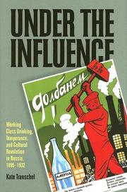 Cover of: Under the influence: working-class drinking, temperance, and cultural revolution in Russia, 1895-1932