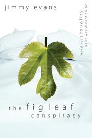 Cover of: The Fig Leaf Conspiracy: Sexuality As It Was Meant to Be