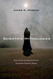 Cover of: Scientific Mythologies: How Science and Science Fiction Forge New Religious Beliefs